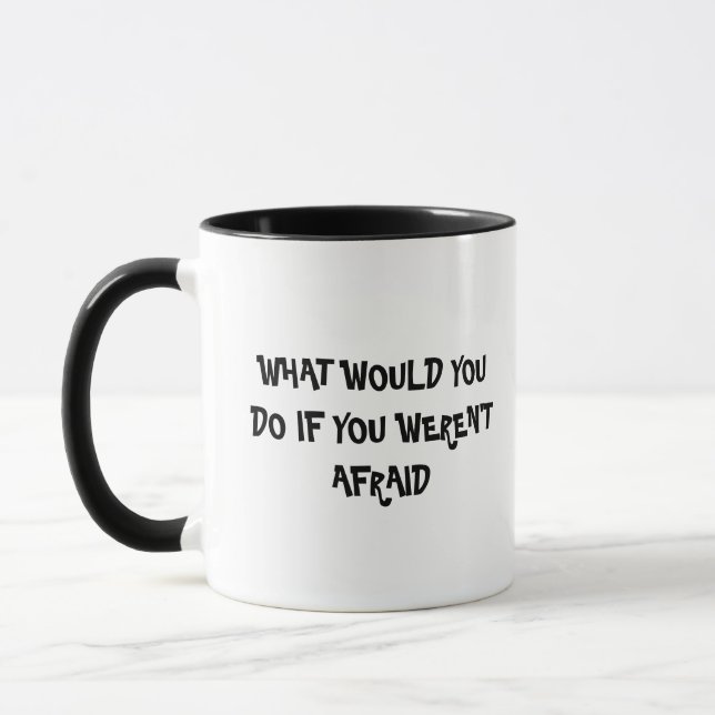 What would you do if you weren't afraid |motivate  mug (Left)
