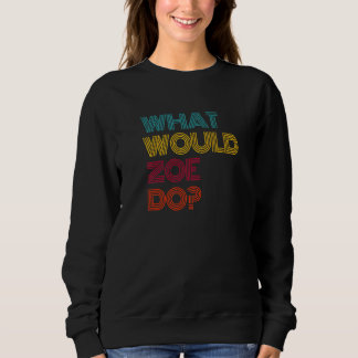 What Would Zoe Do I Love Zoe Premium Sweatshirt