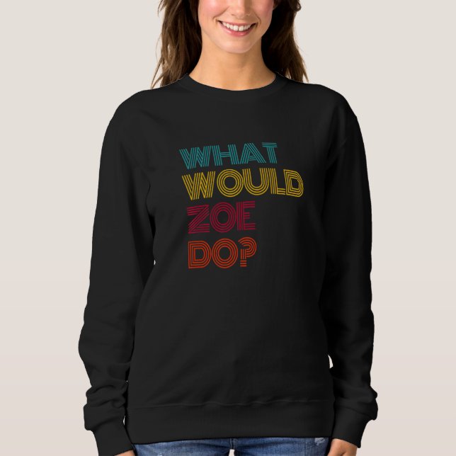 What Would Zoe Do I Love Zoe Premium Sweatshirt (Front)