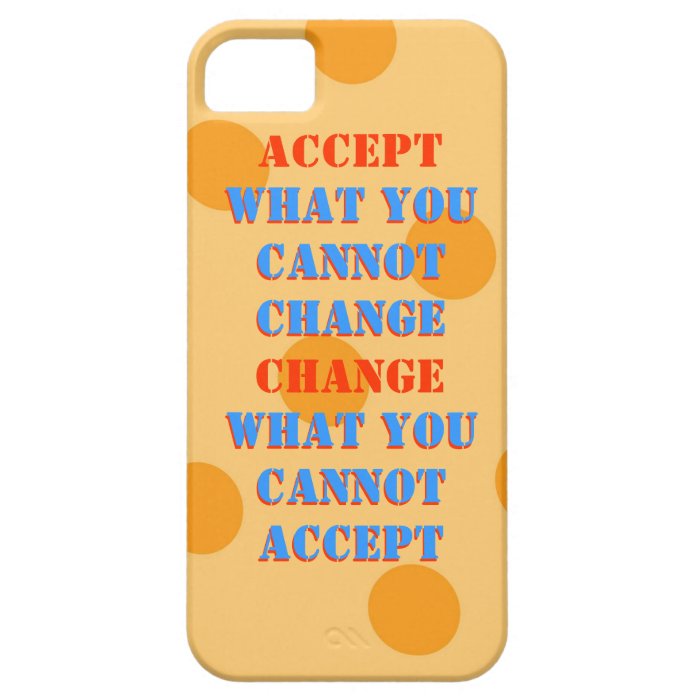 WHAT YOU CANNOT CHANGE   WHAT YOU CANNOT  ACCEPT iPhone 5 COVER