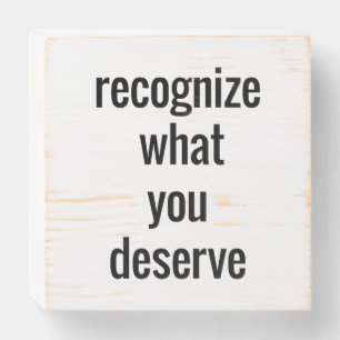 What You Deserve Wood Box Sign