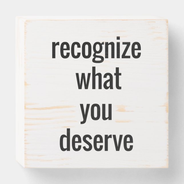 What You Deserve Wood Box Sign (Front Horizontal)
