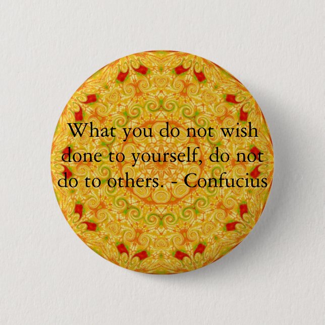 What you do not wish done to yourself, do not do.. button (Front)