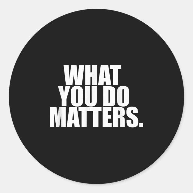 What You Do S Motivation Life  Classic Round Sticker (Front)