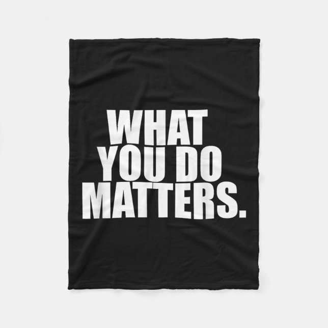 What You Do S Motivation Life  Fleece Blanket (Front)