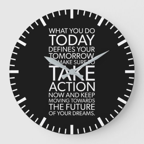 What You Do Today Defines Your Tomorrow Large Clock