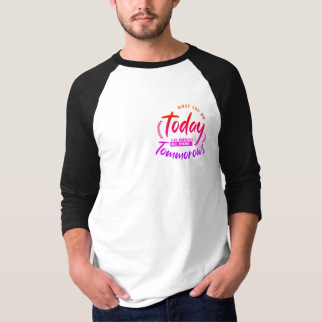 What You Do today T-Shirt (Front)