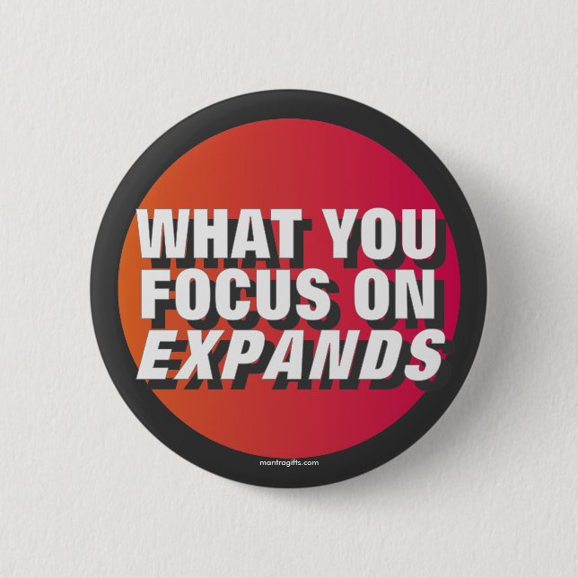 What You Focus on Expands Pinback Button (Front)