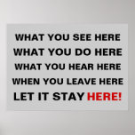 What You See Here, What You Do Here, What You Hea Poster at Zazzle