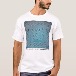 What You See Is Not Always Real – Optical Illusion T-Shirt