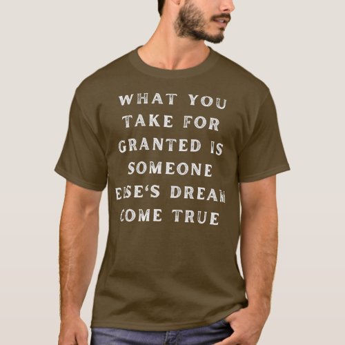 What You Take For Granted Funny Rugged Text Design T_Shirt