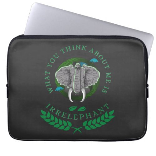 What You Think About Me Is Irrelephant   Laptop Sleeve