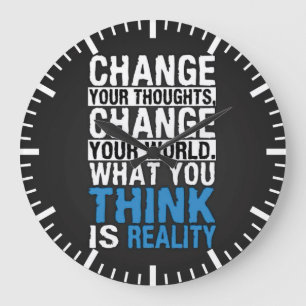 What You Think Is Reality - Motivational Large Clock
