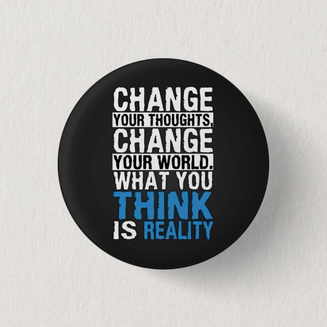 What You Think Is Reality - Motivational Pinback Button (Front)