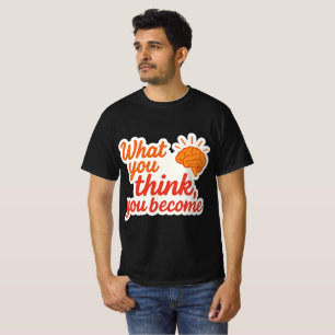 What You Think, You Become T-Shirt