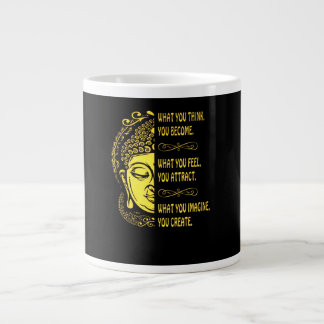 What You Think. You Become. What You Feel, Attract Giant Coffee Mug
