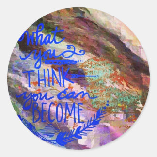 What you think you can become classic round sticker