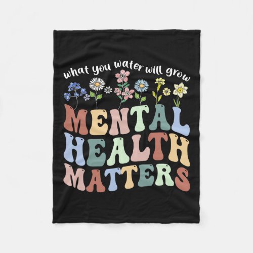 What You Water Will Grow Floral Mental Health Matt Fleece Blanket