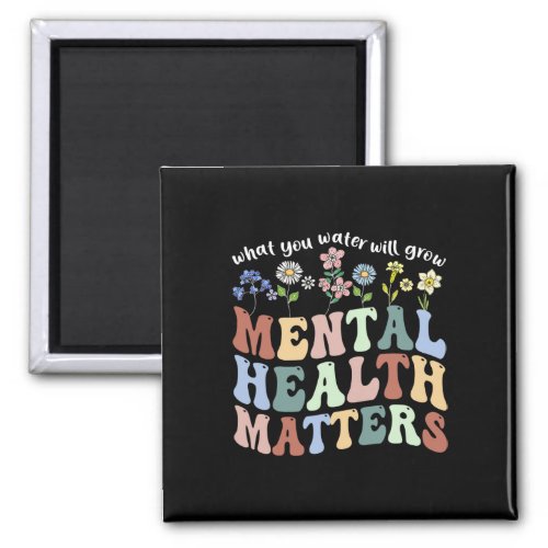 What You Water Will Grow Floral Mental Health Matt Magnet