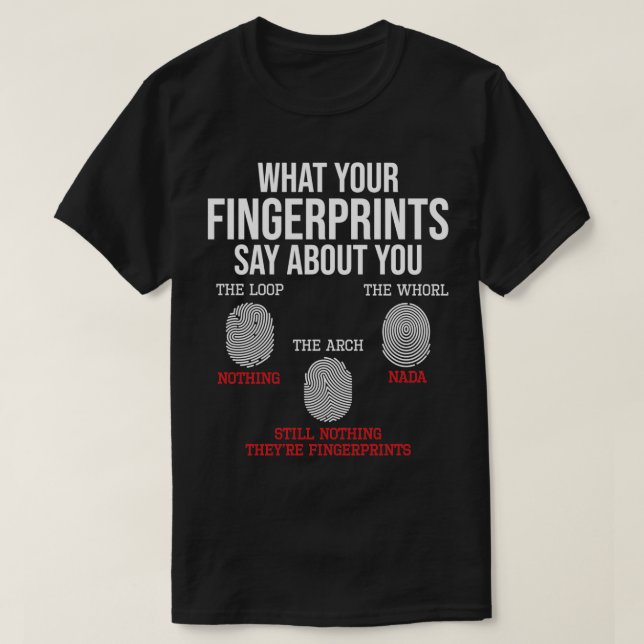 What Your Fingerprints Say Forensics Forensic Scie T-Shirt (Design Front)