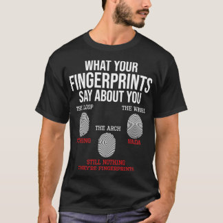 What Your Fingerprints Say Forensics Forensic Scie T-Shirt