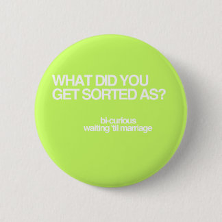 What'd you get sorted as? pinback button