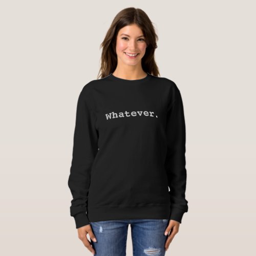 Whatever Basic Sweatshirt