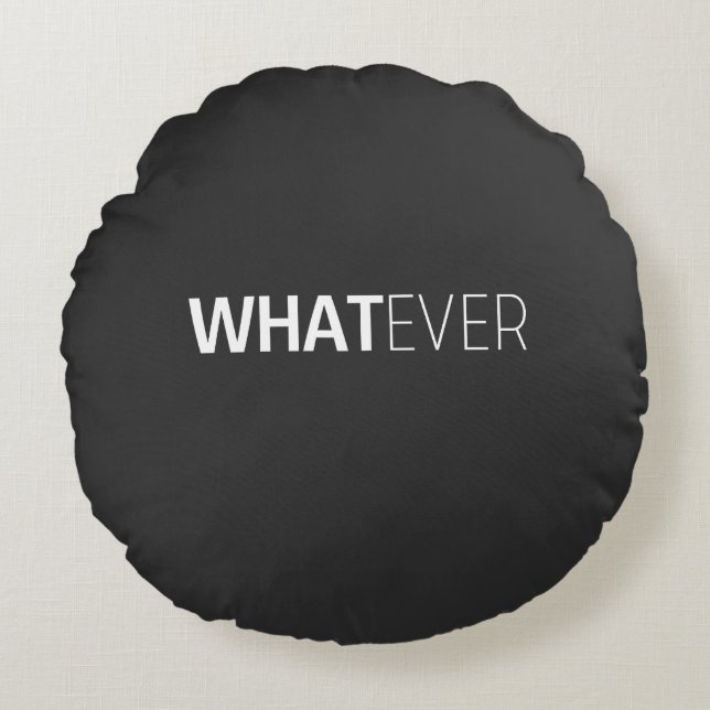 'WHATEVER' BLACK ROUND PILLOW (Front)