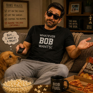 Whatever Bob Wants Funny Personalized Name Gift T-Shirt