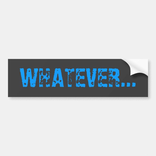 WHATEVER... Bumper Sticker (Front)