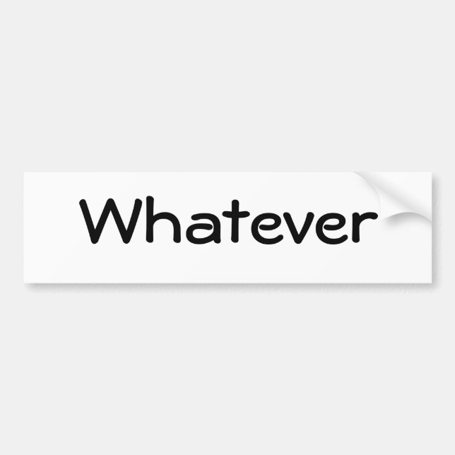 Whatever Bumper Sticker (Front)