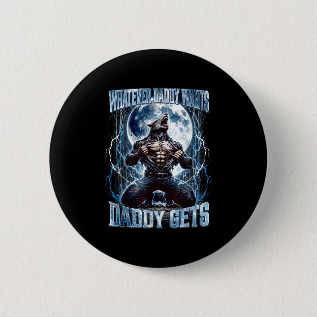Whatever Daddy Wants Daddy Gets Funny Alpha Wolf M Button (Front)