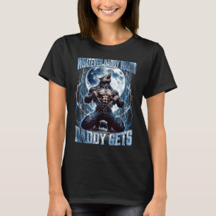 Whatever Daddy Wants Daddy Gets Funny Alpha Wolf M T-Shirt