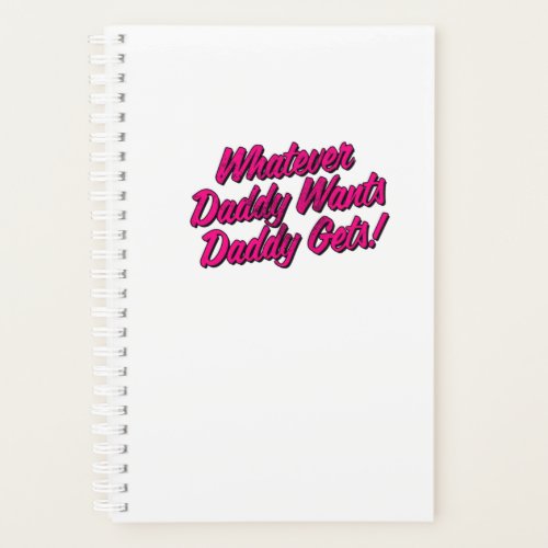 Whatever Daddy Wants Daddy Gets Shirt by Yes Daddy Planner