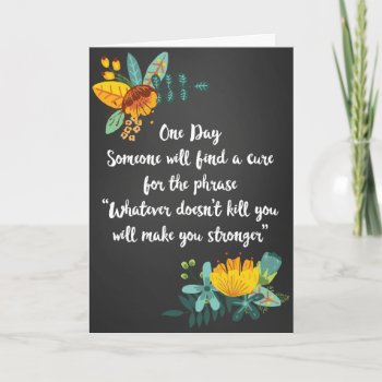 Whatever Doesn't Kill You Empathy Card by cbendel at Zazzle