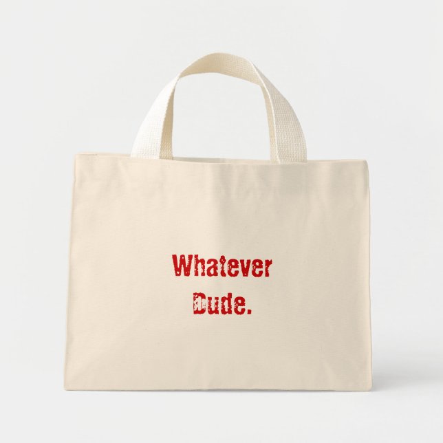Whatever Dude. Mini Tote Bag (Front)