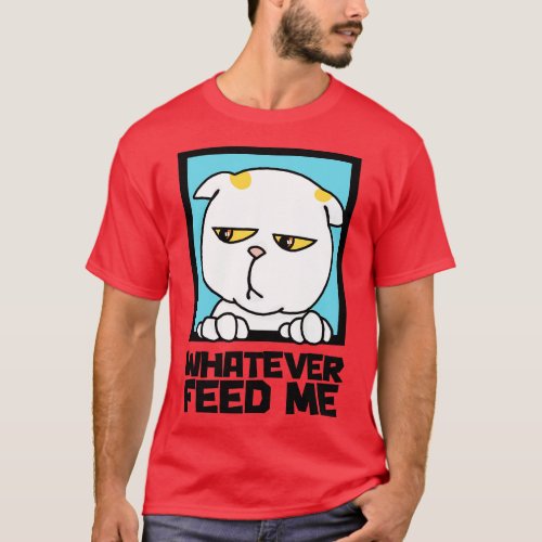 Whatever Feed Me T_Shirt