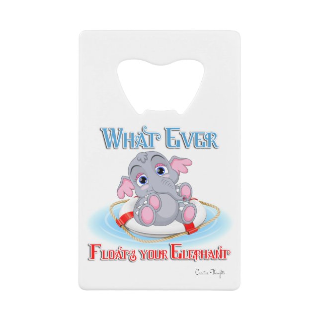 Whatever Floats Your Baby Elephant Credit Card Bottle Opener (Front)