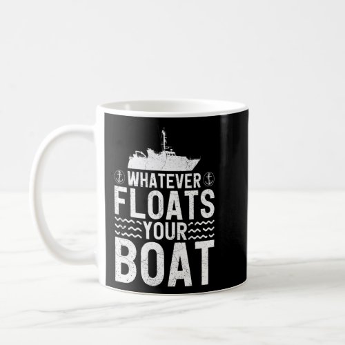 Whatever Floats Your Boat Boating Sailing  Coffee Mug