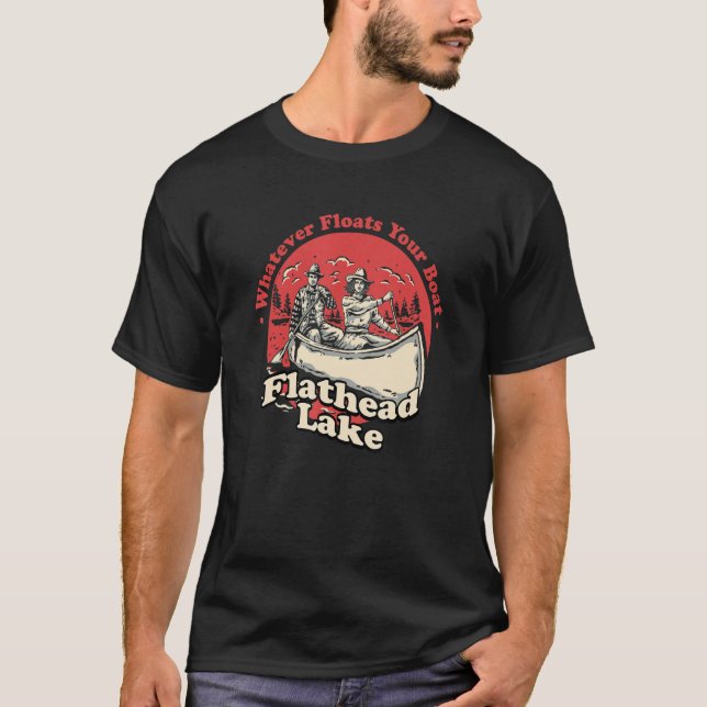 Whatever Floats Your Boat Flathead Lake Sayings Mo T-Shirt (Front)