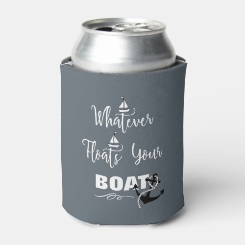 Whatever Floats Your Boat Funny Text Slogan Can Cooler