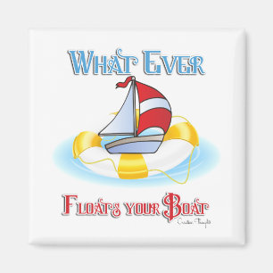Whatever Floats Your Boat Magnet