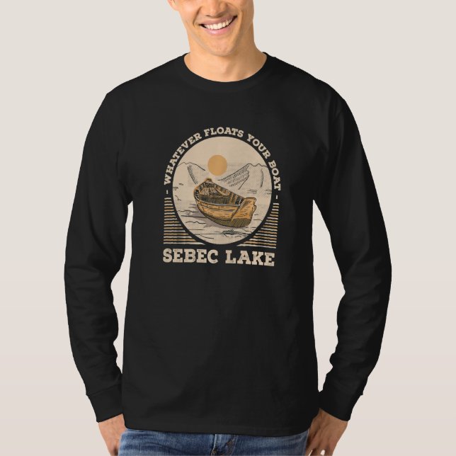 Whatever Floats Your Boat Sebec Lake Motivational  T-Shirt (Front)