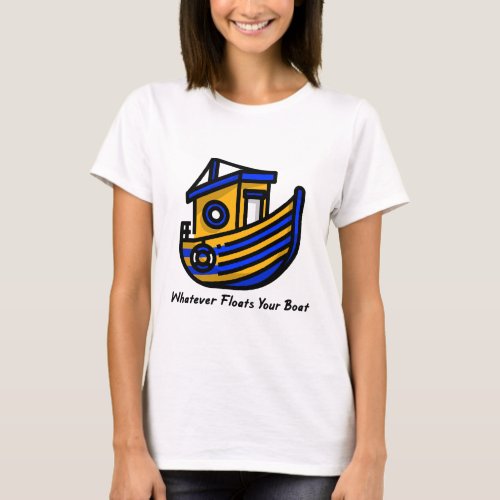 Whatever Floats Your Boat T_Shirt