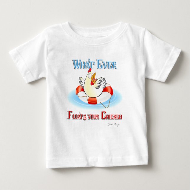 Whatever Floats Your Chicken 2 Baby T-Shirt (Front)