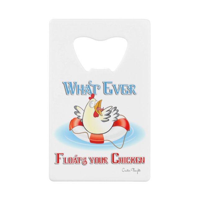 Whatever Floats Your Chicken 2 Credit Card Bottle Opener (Front)