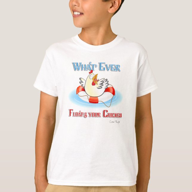 Whatever Floats Your Chicken 2 T-Shirt (Front)