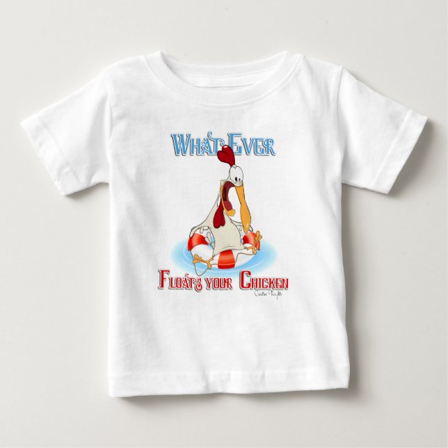 Whatever Floats Your Chicken Baby T-Shirt (Front)