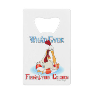 Whatever Floats Your Chicken Credit Card Bottle Opener