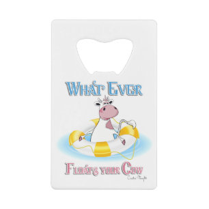 Whatever Floats Your Cow 2 Credit Card Bottle Opener